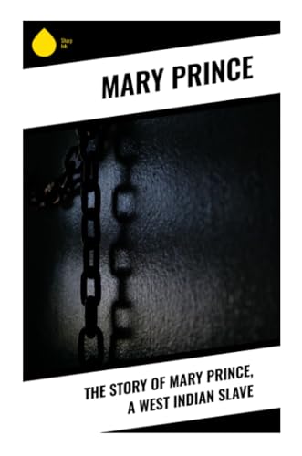 The Story of Mary Prince, a West Indian Slave von Sharp Ink